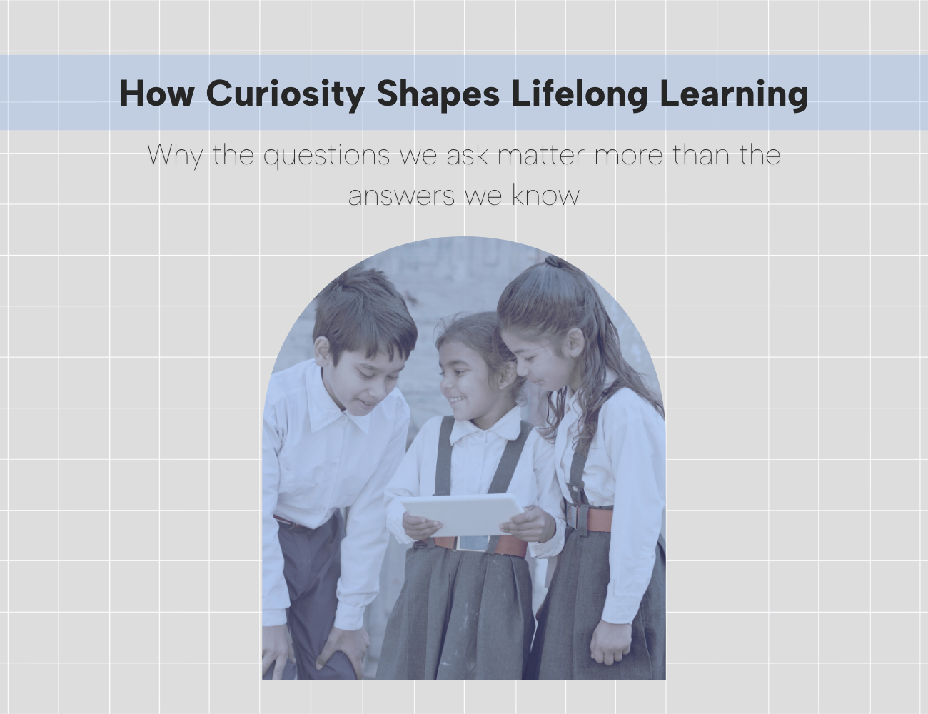 How Curiosity Shapes Lifelong Learning